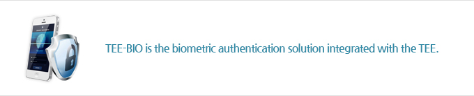 TEE-BIO is the biometric authentication solution integrated with the TEE.