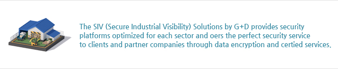 The SIV (Secure Industrial Visibility) Solutions by G+D provides security 
platforms optimized for each sector and oers the perfect security service  to clients and partner companies through data encryption and certied services.
